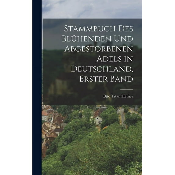 Stammbuch des blühenden und abgestorbenen Adels in Deutschland, Erster Band (Hardcover)