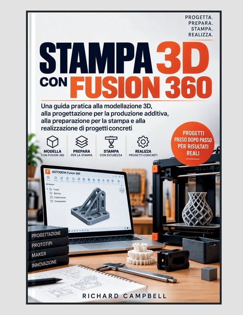 Stampa 3D con Fusion 360: Una guida pratica alla modellazione 3D, alla progettazione per la produzione additiva, alla pr, (Paperback)