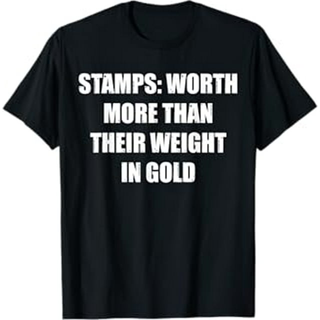 Stamps Worth More Than Their Weight in Gold TShirt