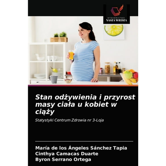 Stan odżywienia i przyrost masy ciala u kobiet w ciąży (Paperback)