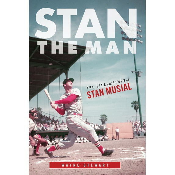 Stan the Man : The Life and Times of Stan Musial (Hardcover)