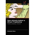 thumbnail image 1 of Stan zdrowia kobiet w Afryce Tropikalnej (Paperback), 1 of 1