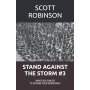 Stand Against the Storm Stand Against the Storm What You Can Do to Defend Your Democracy, Book 3, Paperback