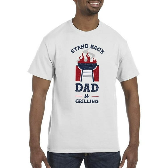 Stand Back, Dad Is Grilling T-Shirt Men -Smartprints Designs, Male Large