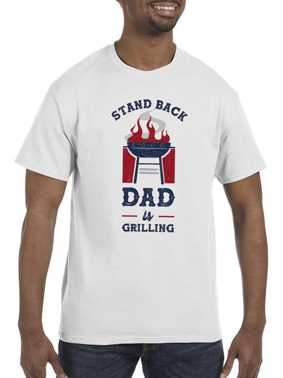 Stand Back, Dad Is Grilling T-Shirt Men -Smartprints Designs, Male Large
