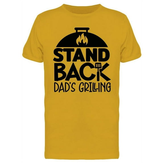 Stand Back, Dad's Grilling T-Shirt Men -Image by Shutterstock, Male Medium