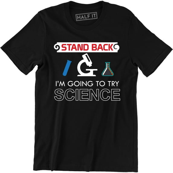 Stand Back I'm Going To Try Science Funny Nerd Geek Gift S-2XL T-Shirt