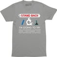 thumbnail image 1 of Stand Back I'm Going To Try Science Funny Nerd Geek Gift S-2XL T-Shirt, 1 of 4