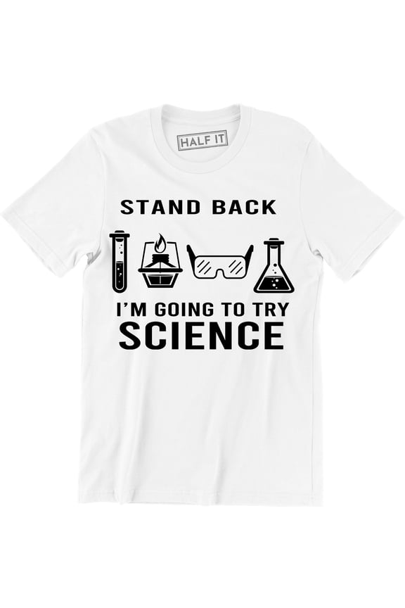 Stand Back I'm Going To Try Science Funny Nerdy Geek Smart T-Shirt