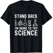 Stand Back Im Going To Try Science Funny Scientist Science T-Shirt