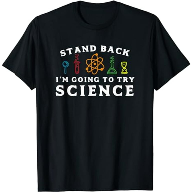 Funny T Shirt, Stand Back, I'm Going To Try Science Funny T Shirt, Stand Back, I'm Going To Try Science