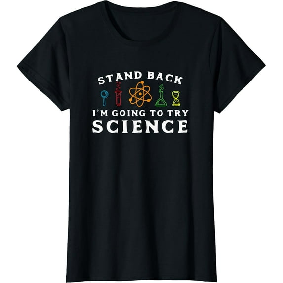 Stand Back I'm Going To Try Science Shirt - Funny Scientist
