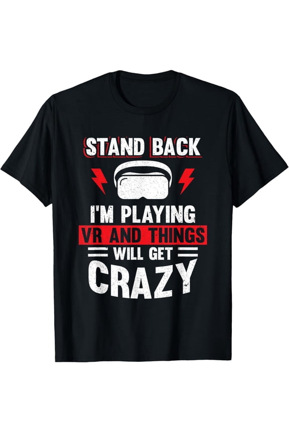 Stand Back I'm Playing VR And Things Will Crazy Funny VR T-Shirt mens t shirt，black，women，funny，misfits，men，journey