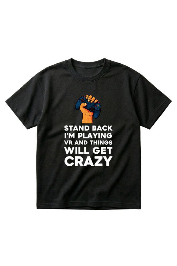 Stand Back Im Playing VR And Things Will Get Crazy Funny Gift T-Shirts
