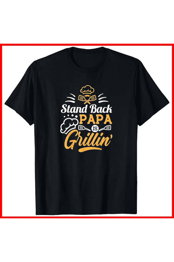 Stand Back Papa Is Grillin Grill Master Cooking Dad Gift Slog Unisex T-Shirt, up to size 5XL