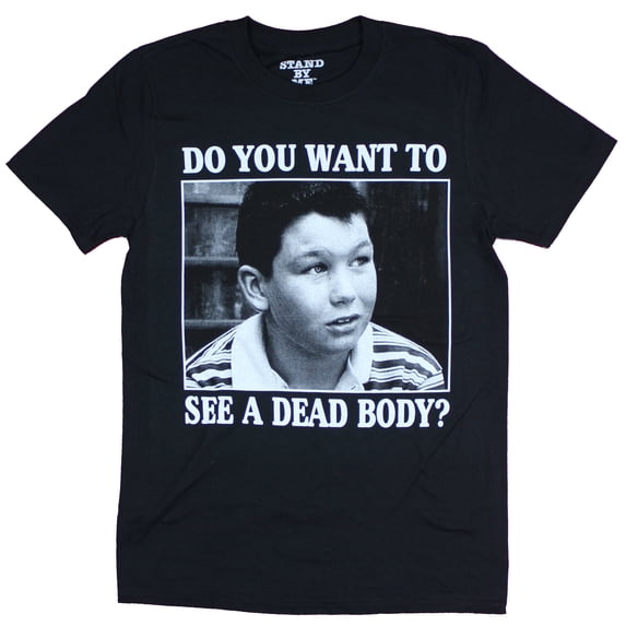 Stand By Me Mens T-Shirt - You Want To See A Dead Body? (Medium)