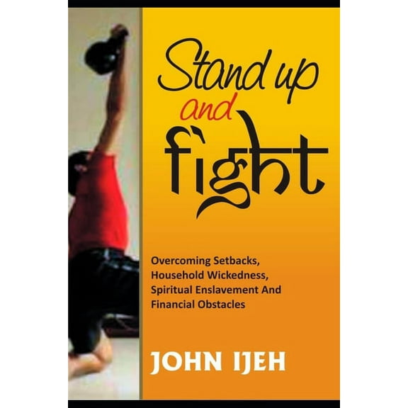 Stand Up and Fight: Overcoming setbacks, household wickedness, spiritual enslavement and financial obstacles and warfare prayer points to unlock your destiny (Paperback)