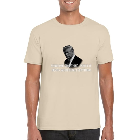 Stand For Something Even If It Means Sacrificing Every T-Shirt, for men & women, up to size 5XL