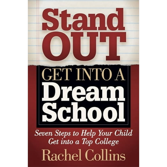 Stand Out Get Into a Dream School: Seven Steps to Help Your Child Get Into a Top College, (Paperback)