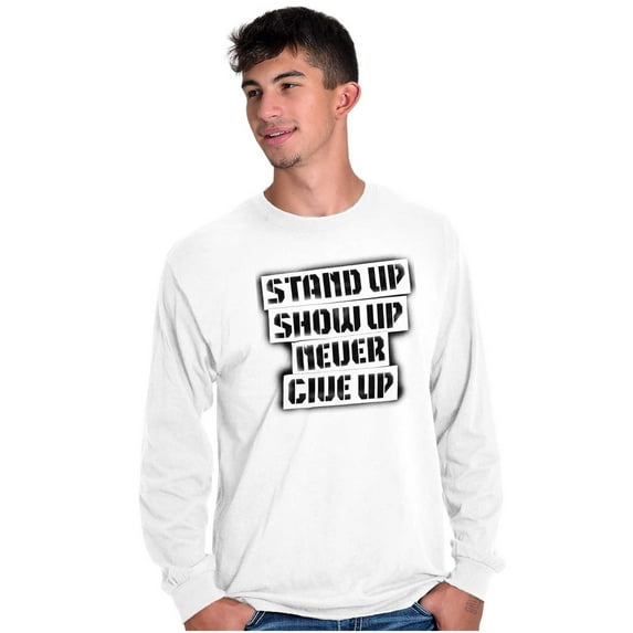 Stand Show Never Give Up Inspiration Long Sleeve TShirt Men Women Brisco Brands L