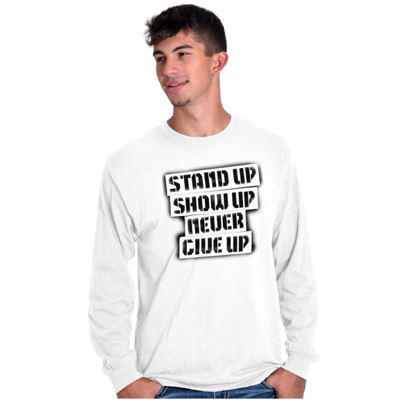 Stand Show Never Give Up Inspiration Long Sleeve TShirt Men Women Brisco Brands S