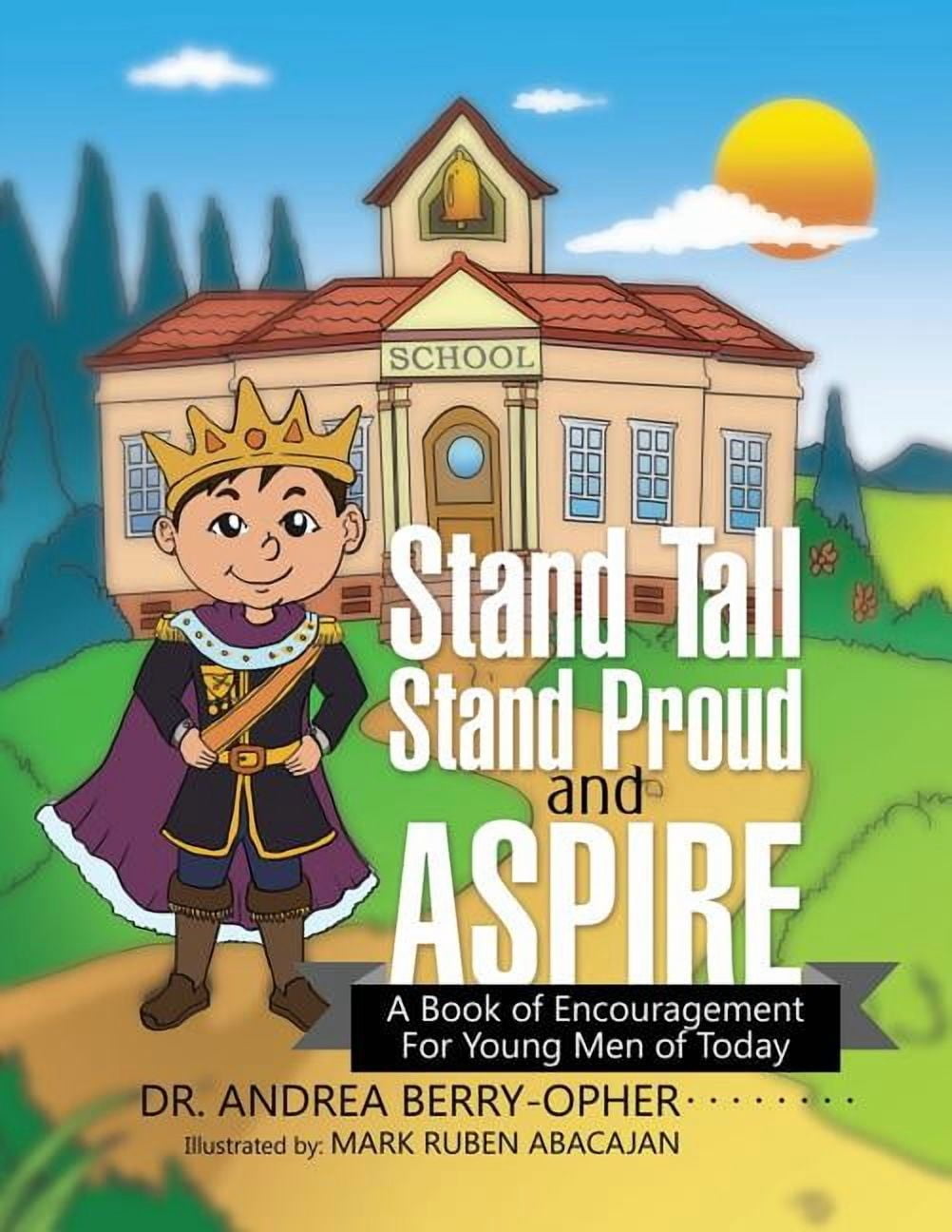 Stand Praid Stand Tall, Stand Proud, and Aspire: A Book of Encouragement for Young ...