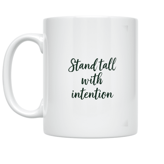 Stand Tall with Intention - Mindfulness Enthusiast - 11 oz Ceramic Coffee Mug