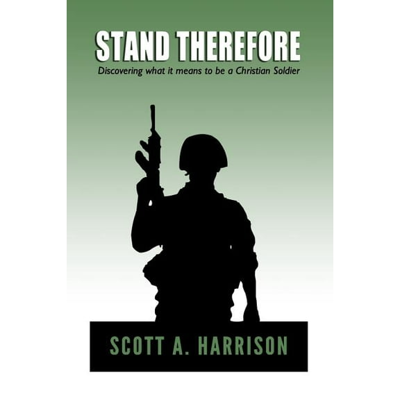Stand Therefore: Discovering What It Means to Be a Christian Soldier