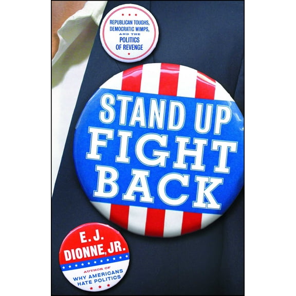 Stand Up Fight Back : Republican Toughs, Democratic Wimps, and the New Politics of Revenge (Paperback)