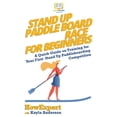 thumbnail image 1 of Stand Up Paddle Board Racing for Beginners: A Quick Guide on Training for Your First Stand Up (Paperback) by Kayla Anderson, Howexpert Press, 1 of 1