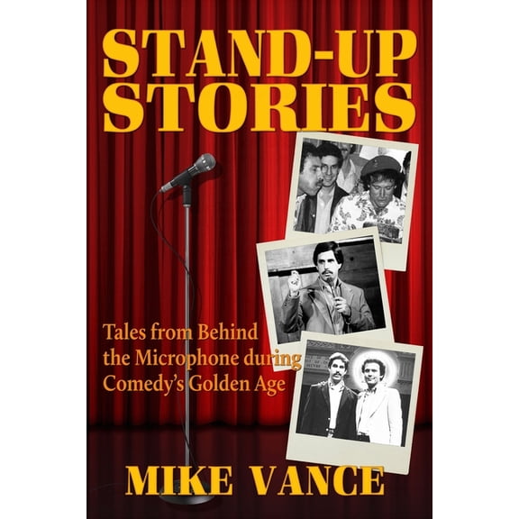 Stand-Up Stories: Tales from behind the Microphone during Comedy's Golden Age, (Paperback)
