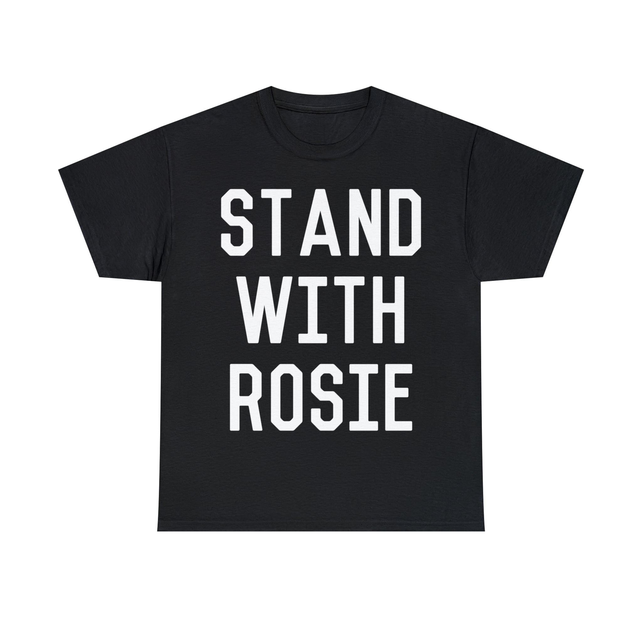 Stand With Rosie Unisex Graphic Tee Shirt Walmart stand-with-rosie-unisex-graphic-tee-shirt-walmart