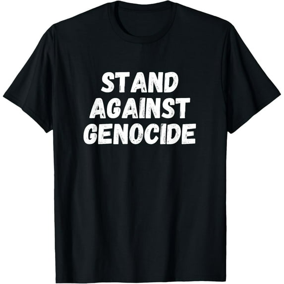 Stand against genocide T-Shirt men and women can wear, black, white, gifts
