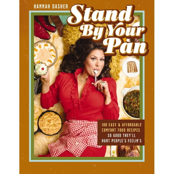 Stand by Your Pan: 100 Easy and Affordable Comfort Food Recipes So Good They'll Hurt People's Feelin's (Hardcover)