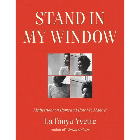 Stand in My Window: Meditations on Home and How We Make It, (Hardcover)