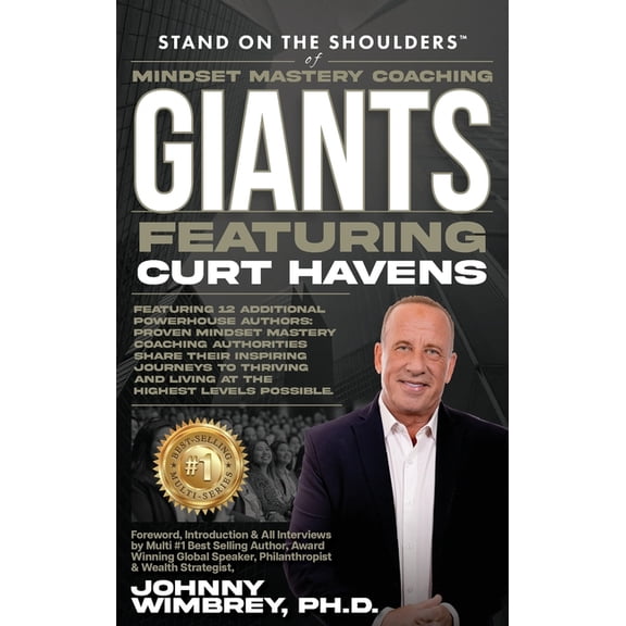 Stand on the Shoulders of Mindset Mastery Coaching Giant Featuring Curt Havens, (Hardcover)