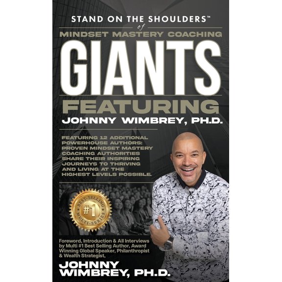 Stand on the Shoulders of Mindset Mastery Coaching Giant Featuring Johnny Wimbrey PH.D., (Hardcover)