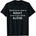 thumbnail image 1 of Stand up for what is RIGHT T Shirt Motivational Funny Creative Graphic T-Shirt, 1 of 3
