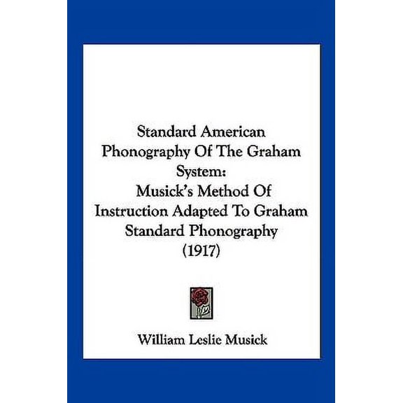 Standard American Phonography Of The Graham System : Musick's Method Of Instruction Adapted To Graham Standard Phonography (1917) (Paperback)
