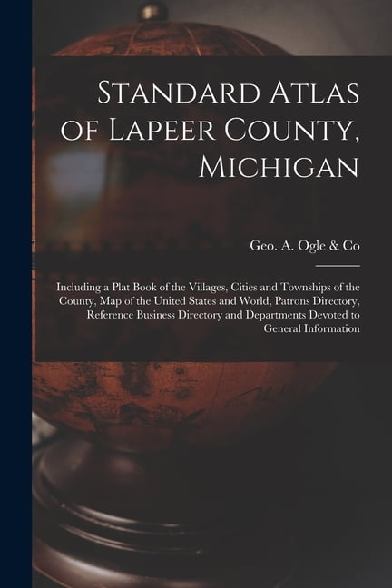 Standard Atlas of Lapeer County, Michigan: Including a Plat Book of the 