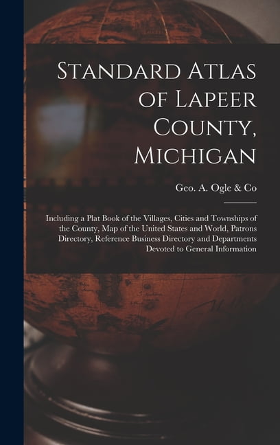 Standard Atlas of Lapeer County, Michigan : Including a Plat Book of ...