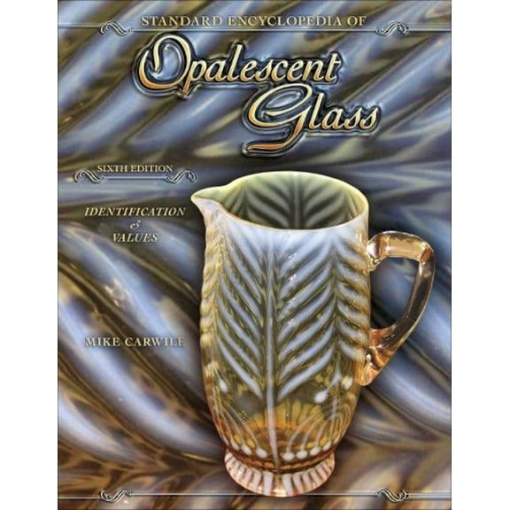Pre-Owned Standard Encyclopedia of Opalescent Glass: Indentification & Values, 6th Edition (Hardcover) 1574326104 9781574326109