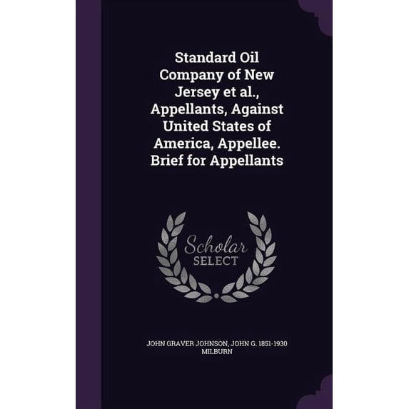 Standard Oil Company of New Jersey et al., Appellants, Against United States of America, Appellee. Brief for Appellants (Hardcover)