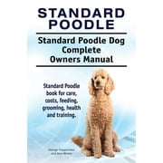 GEORGE HOPPENDALE; ASIA MOORE Standard Poodle. Standard Poodle Dog Complete Owners Manual. Standard Poodle book for care, costs, feeding, grooming, health and training. (Paperback)