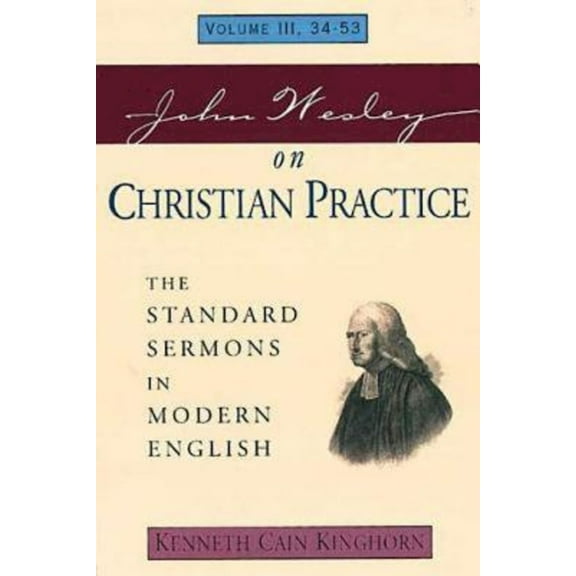 Standard Sermons of John Wesley John Wesley on Christian Practice Volume 3: The Standard Sermons in Modern English Volume III, 34-53, (Paperback)