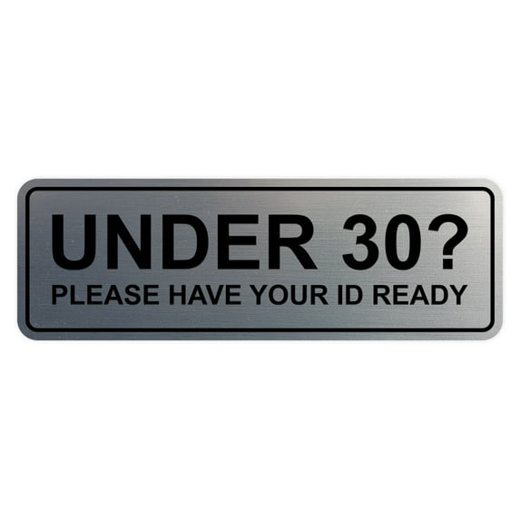 Standard Under 30? Please Have Your ID Ready Sign (Brushed Silver) - Small