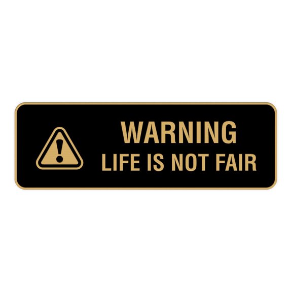 Standard Warning Life is Not Fair Sign (Black /Gold) - Small