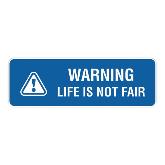 Standard Warning Life is Not Fair Sign (Blue) - Small