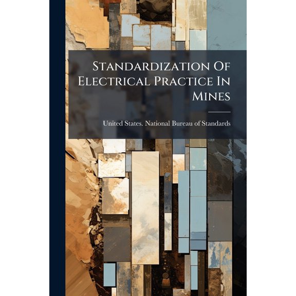 Standardization Of Electrical Practice In Mines, (Paperback)