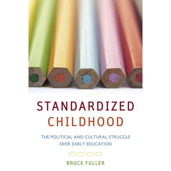 Standardized Childhood: The Political and Cultural Struggle over Early Education